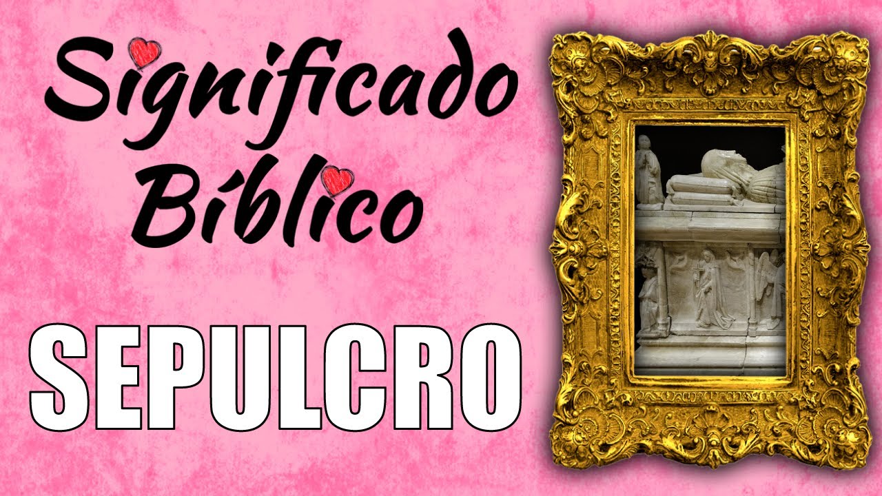 que significa sepulcro en la biblia