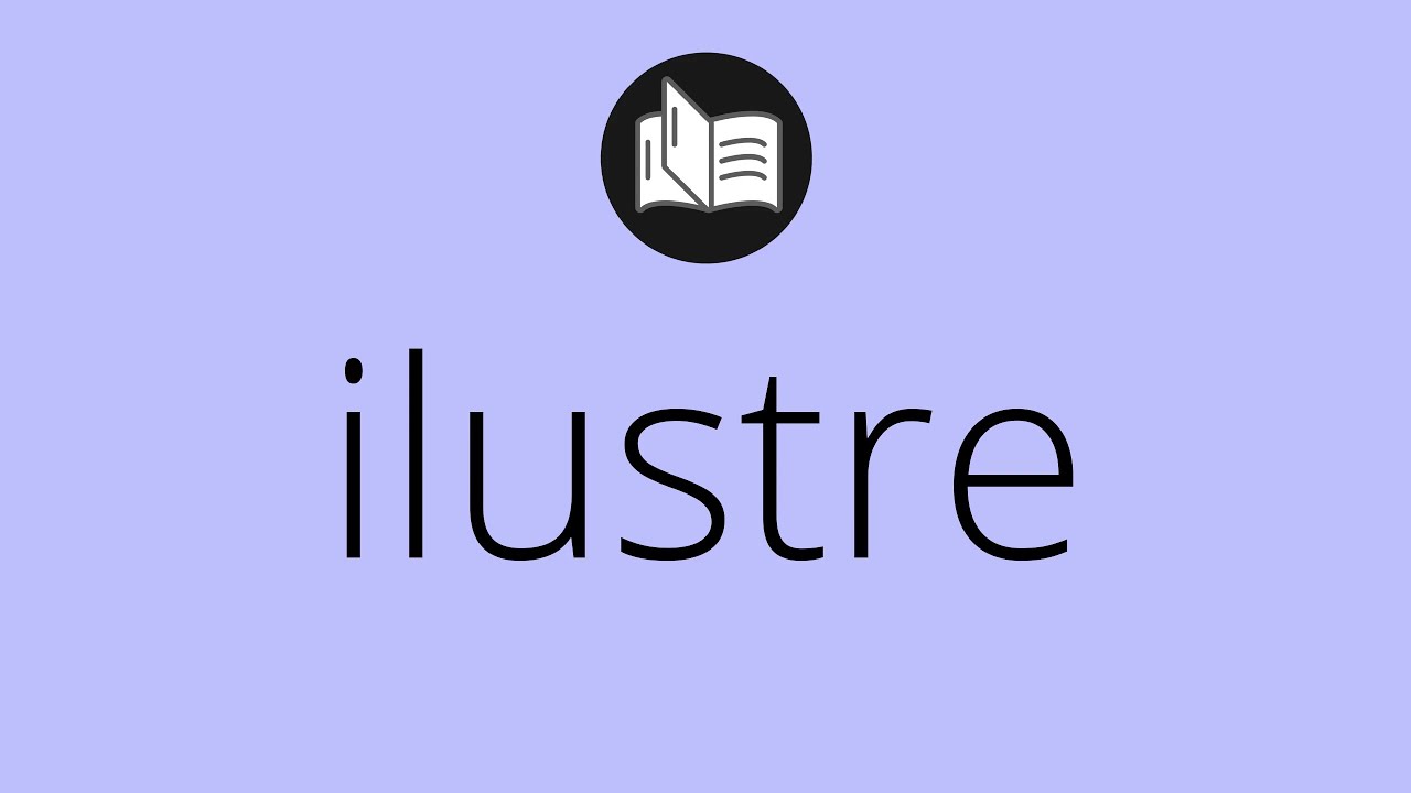 que es ilustre segun la biblia