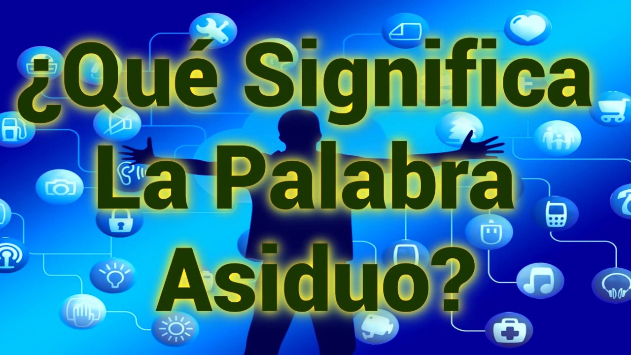 que significa asiduos en la biblia