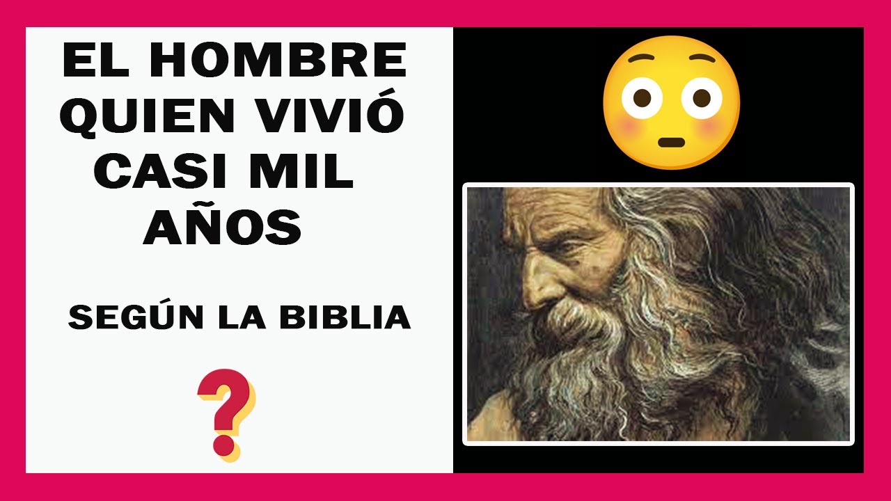 quien es el hombre mas viejo de la biblia