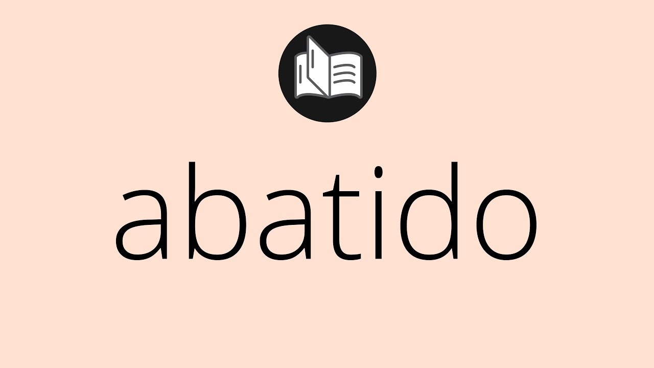significado de abatido en la biblia