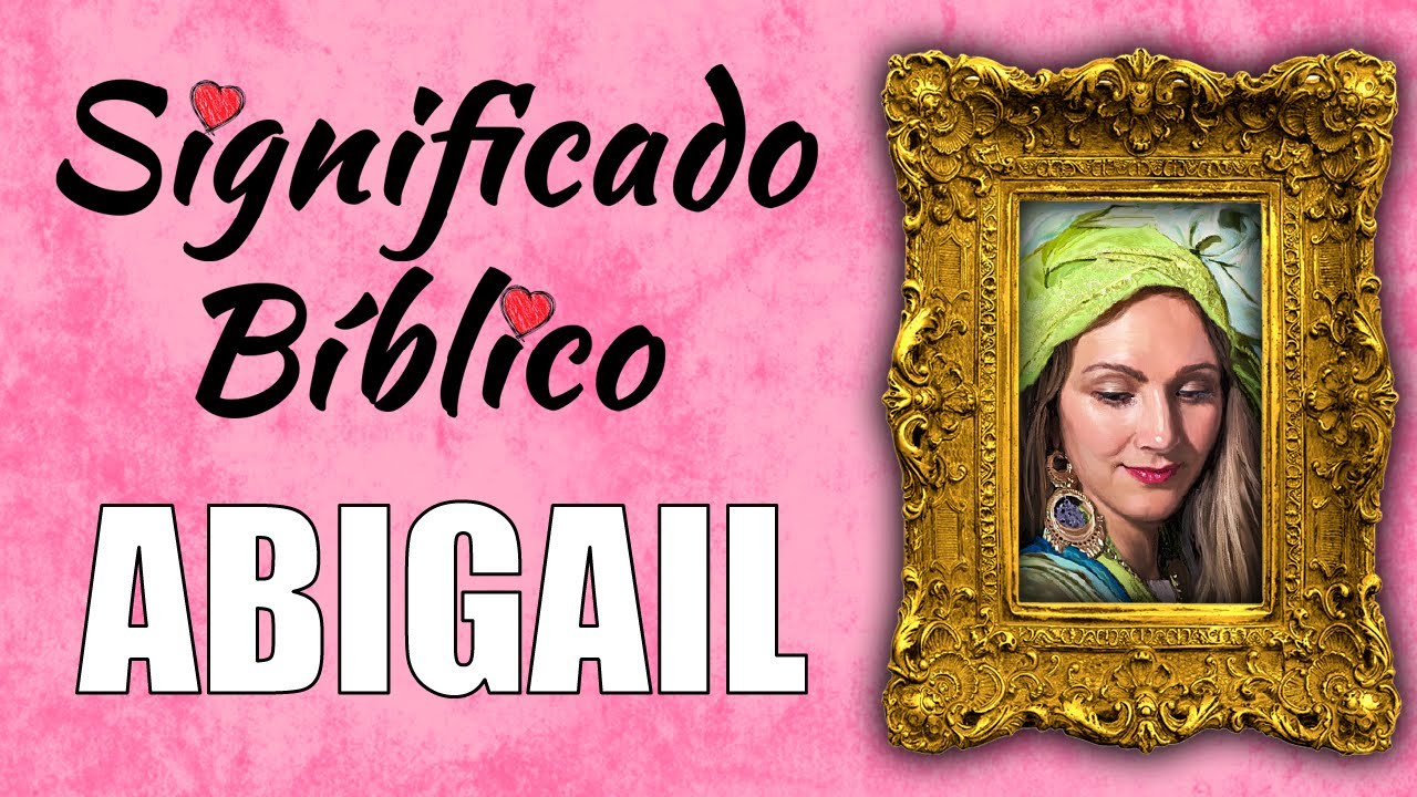 significado del nombre abigail en la biblia