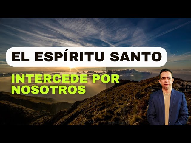 el espiritu santo intercede por nosotros con gemidos indecibles biblia