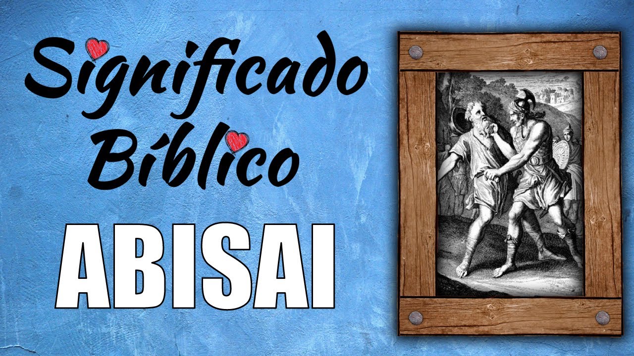 que significa abisai segun la biblia