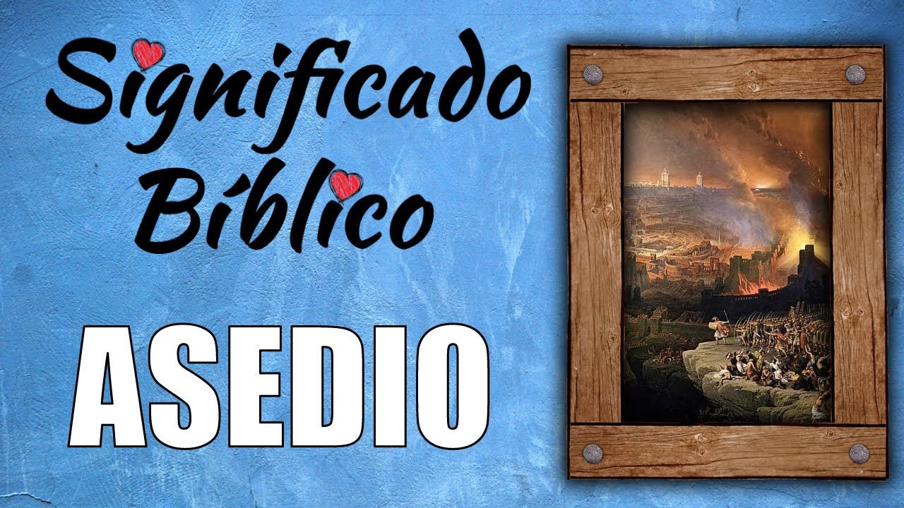 que significa asedia en la biblia