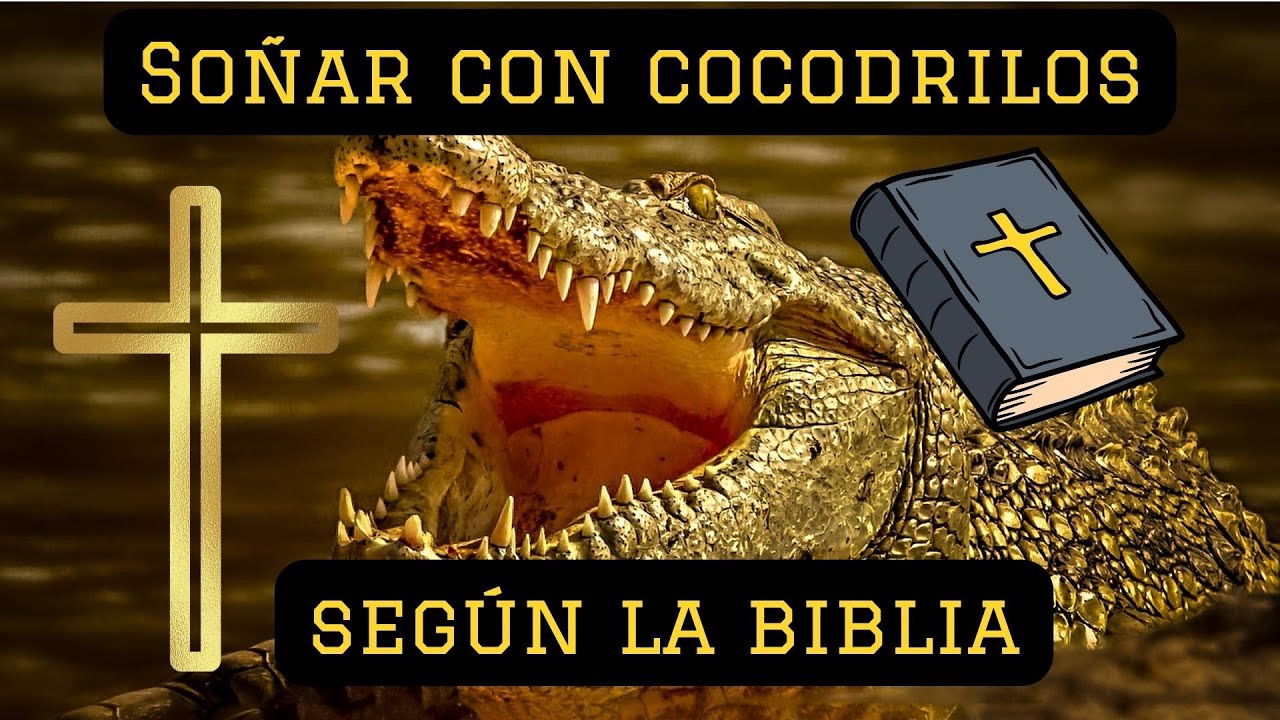 que significa soñar con cocodrilos según la biblia