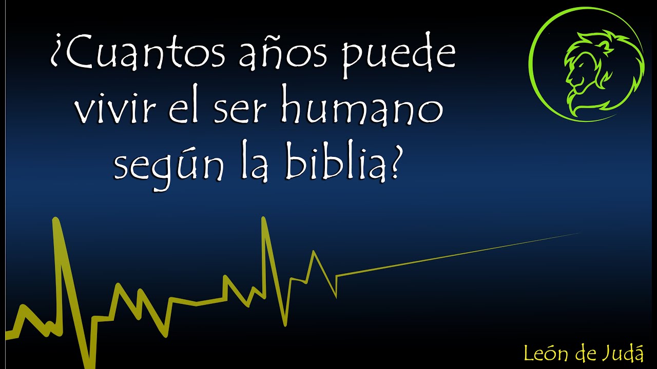 cuantos años puede vivir un ser humano segun la biblia