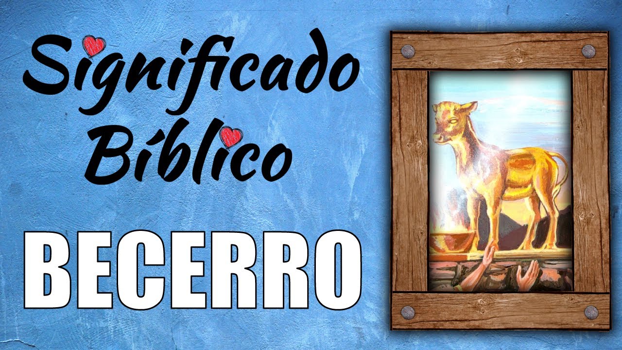 que significa el becerro en la biblia