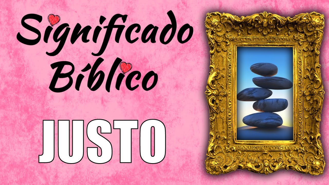 que significa ser justo segun la biblia