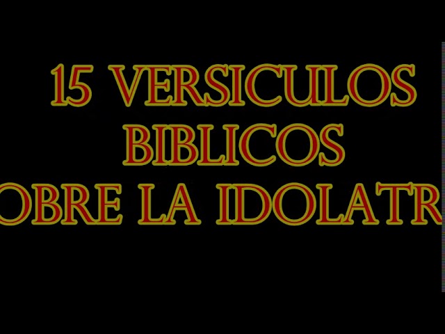 versiculos sobre la idolatria en la biblia