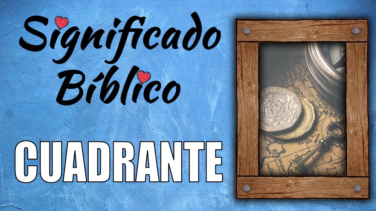 a cuanto equivale un cuadrante en la biblia