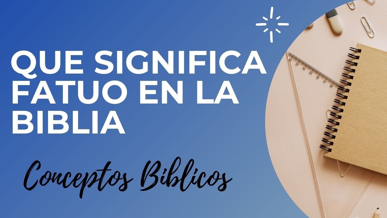 que es fatuo en la biblia