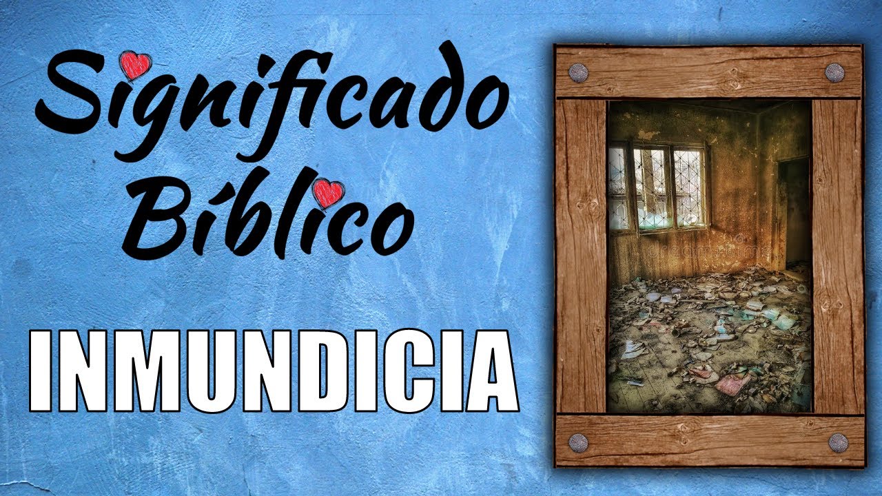 que es la inmundicia segun la biblia