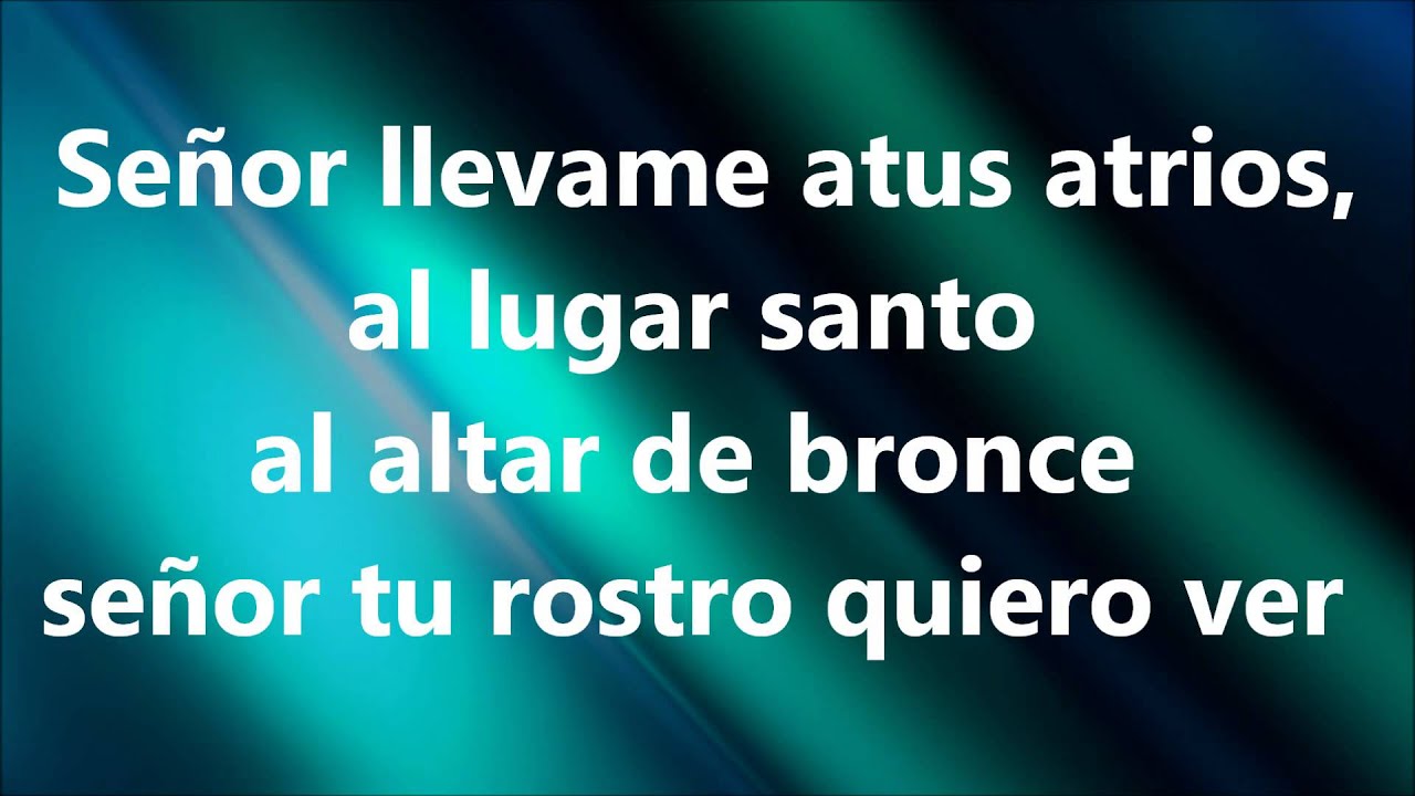 señor llevame a tus atrios biblia