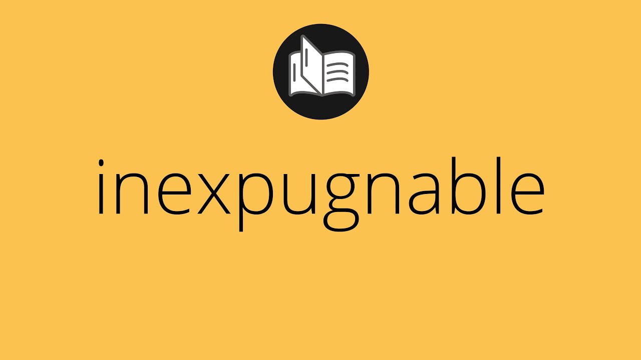 significado de inexpugnable segun la biblia