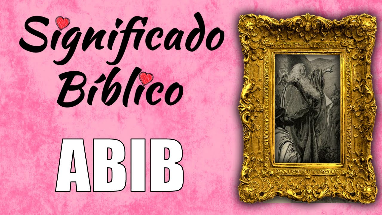 que significa abib segun la biblia