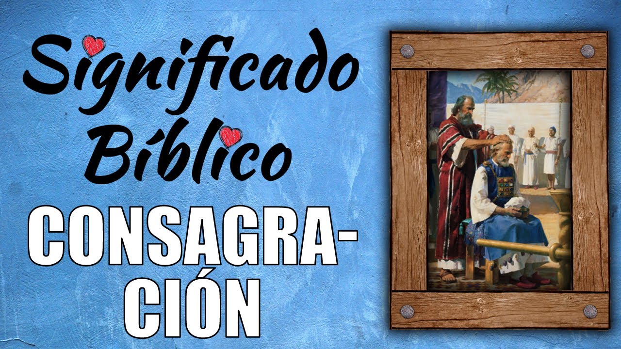 que es consagración en la biblia