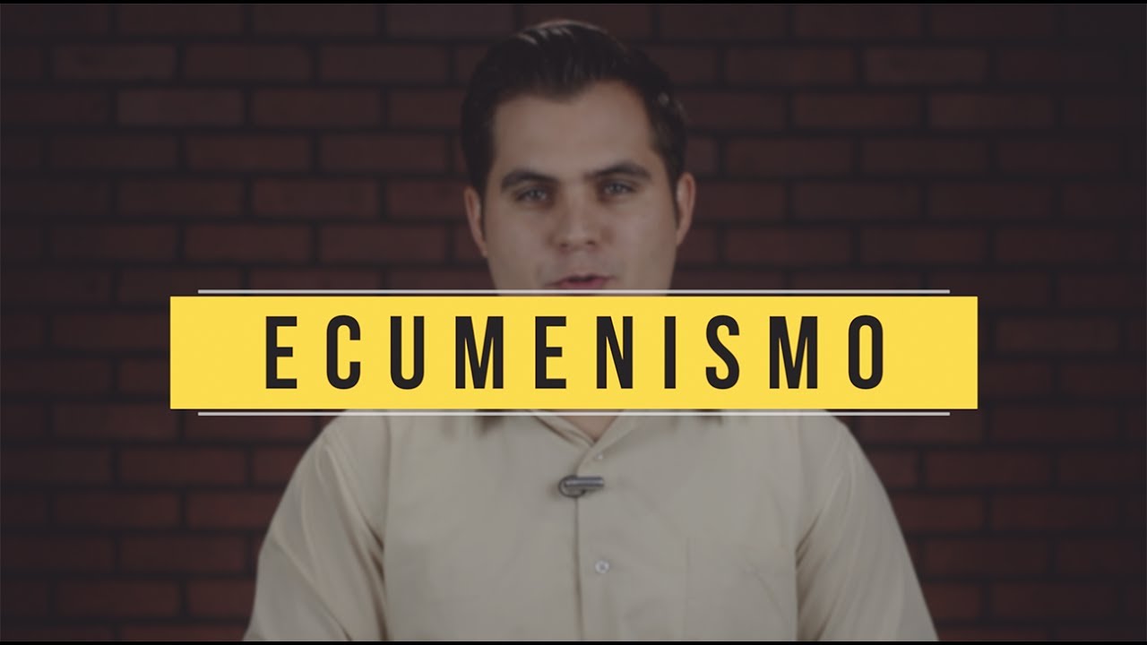que es ecumenico segun la biblia